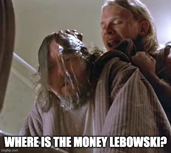 Where is the money, Lebowski